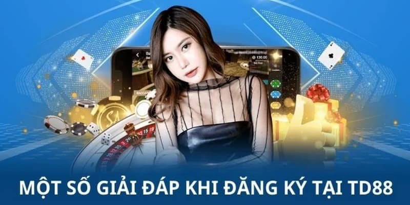 Giải đáp thắc mắc các FAQs xoay quanh vấn đề tạo tài khoản game tại TD88