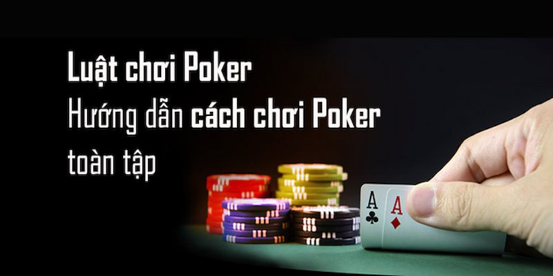 Giải thích về cách chơi Poker